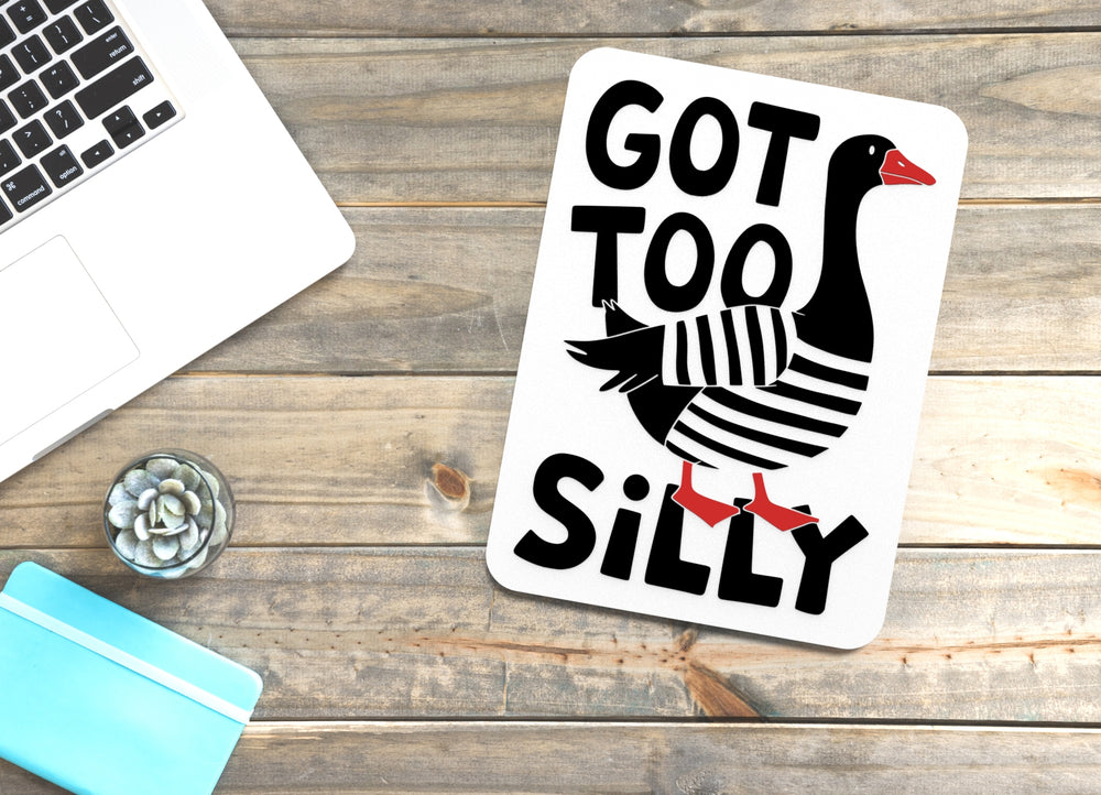 
  
  Got Too Silly | Funny sign For Home or Office
  
