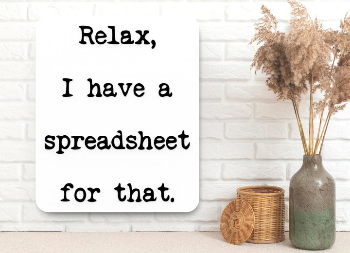 Relax I Have A Spreadsheet For That | Funny sign For Home or Office
