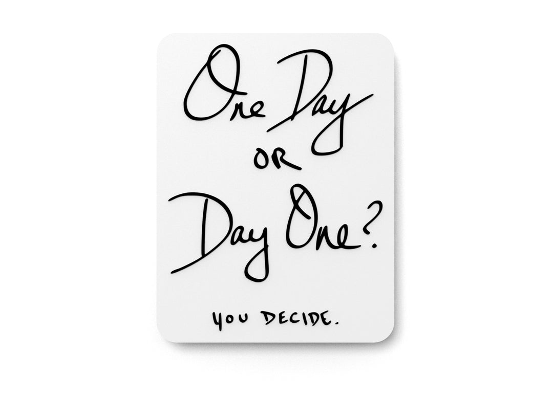 
  
  One Day or Day One You Decide | Funny Sign for Home or Office
  
