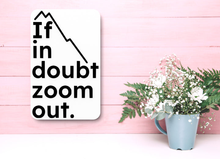 If In Doubt Zoom Out | Funny sign For Home or Office