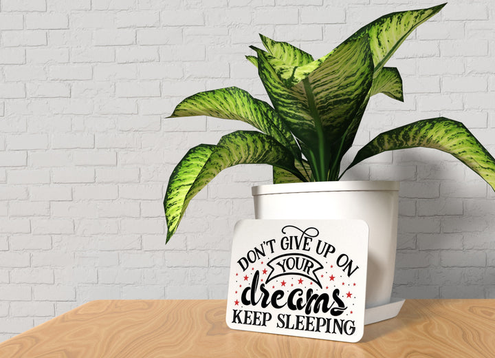 Don't Give Up On Your Dreams Keep Sleeping | Funny sign For Home or Office