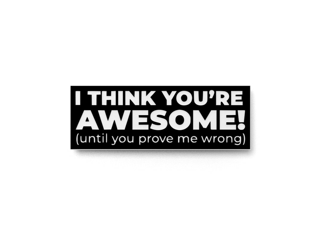 
  
  I Think You're Awesome | Funny sign For Home or Office
  
