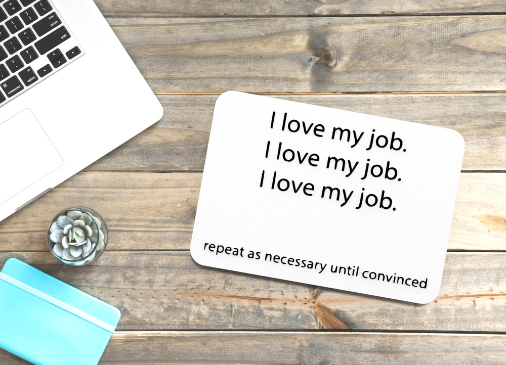 
  
  I Love My Job Repeat As Necessary Until Convinced | Funny Sign for Home & Office
  
