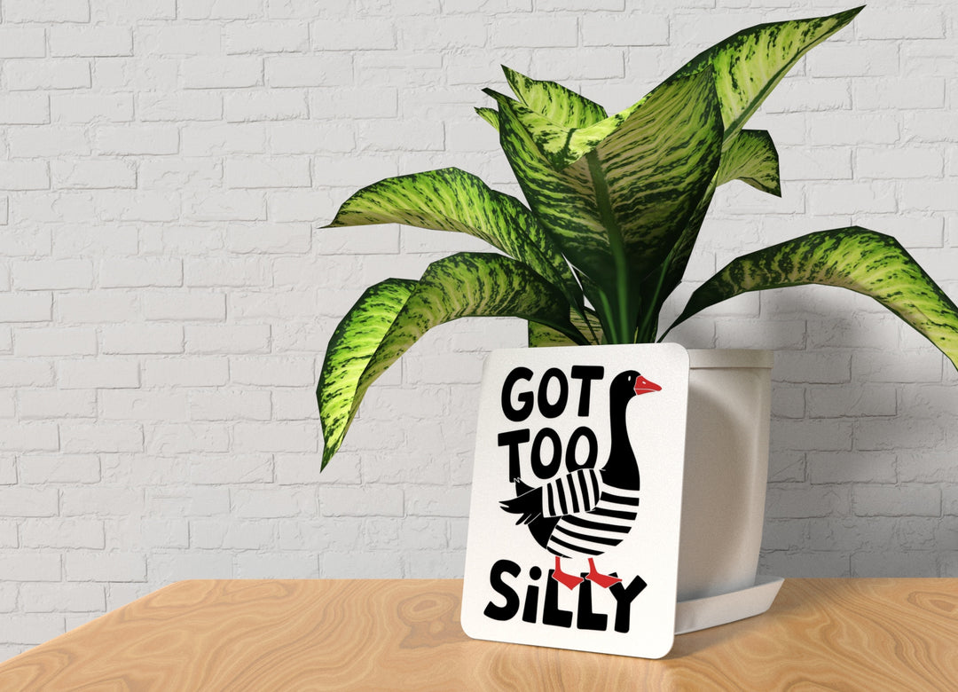 Got Too Silly | Funny sign For Home or Office