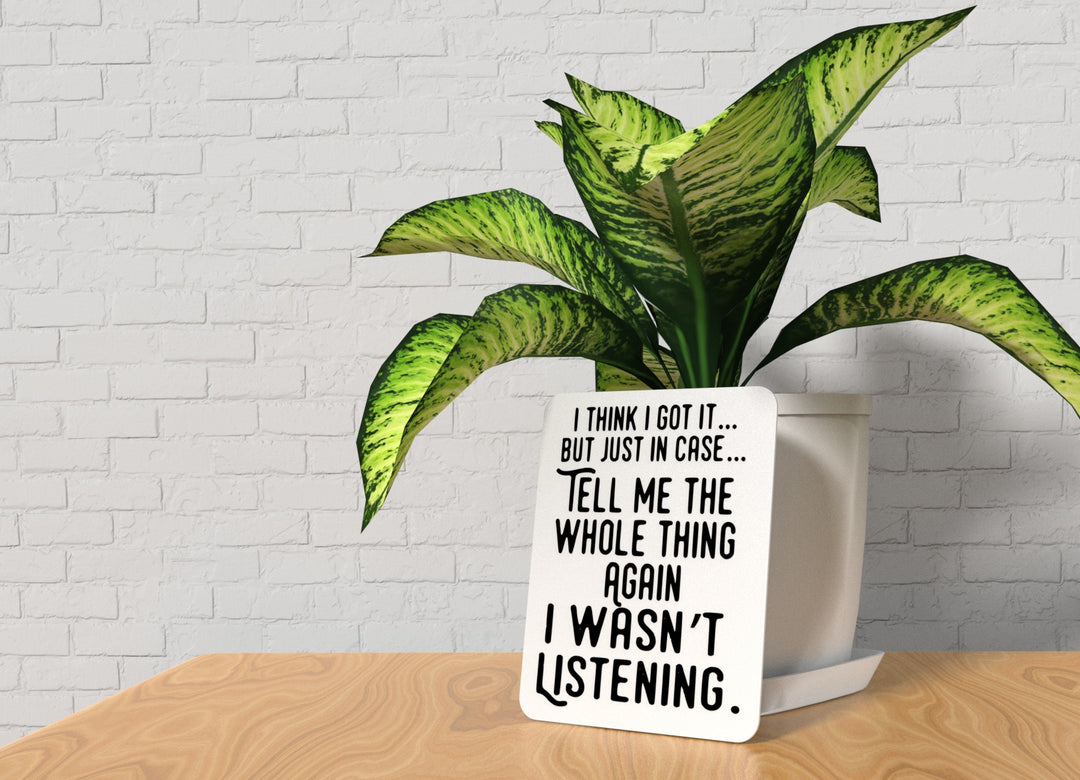 I Think I Got It But Just In Case Tell Me | Funny Sign for Home or Office