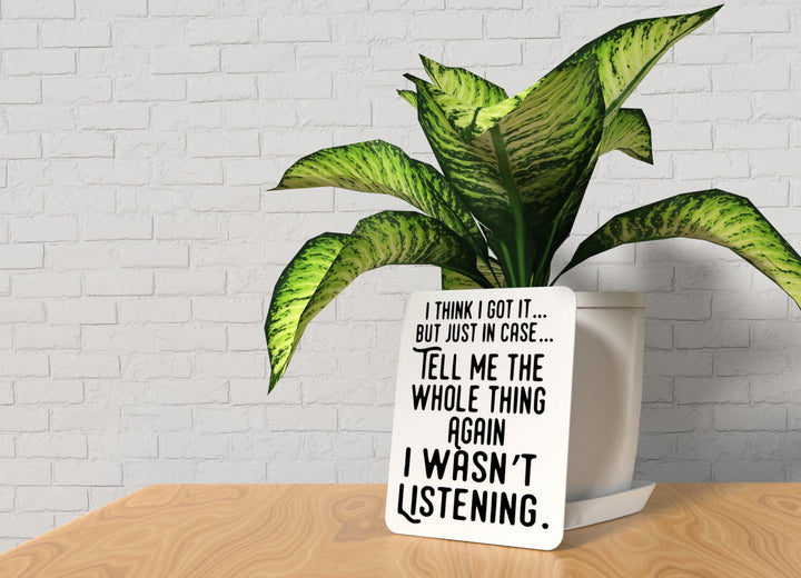 I Think I Got It But Just In Case Tell Me | Funny Sign for Home or Office