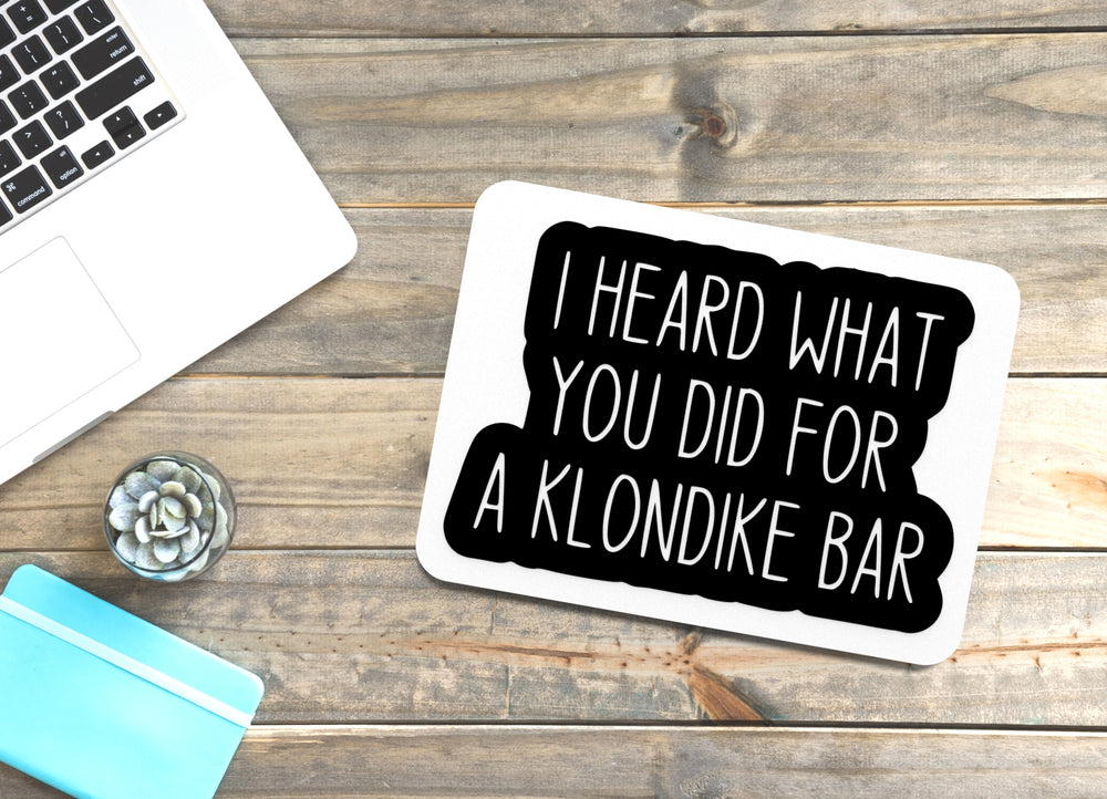 
  
  I Heard What You Did For A Klondike Bar | Funny sign For Home or Office
  
