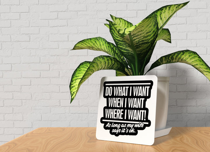 When I Want As Long As My Wife Says It's Ok | Funny sign For Home or Office