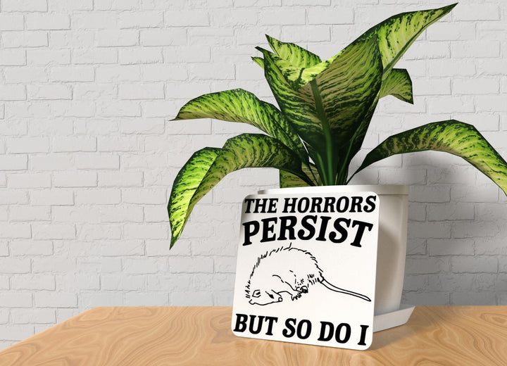 The Horrors Persist But So Do I | Funny sign For Home or Office