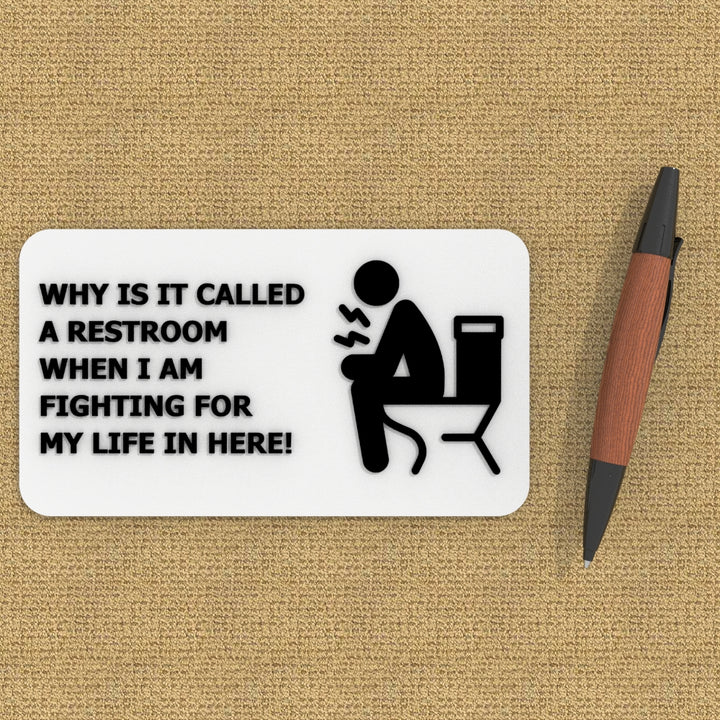 Funny Sign | Why Is It Called A Restroom? I am Fighting For My In Here