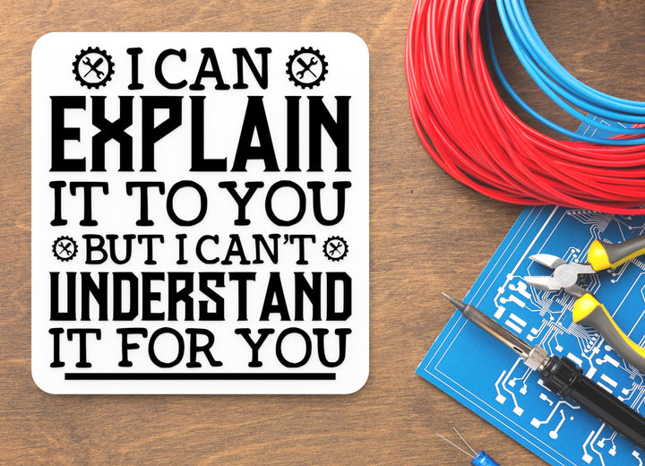 I Can Explain It To You But I Can't Understand It For You | Funny Sign for Home or Office