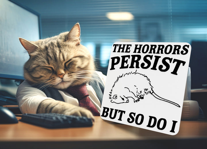 The Horrors Persist But So Do I | Funny sign For Home or Office