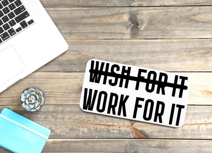 Wish For It Work For It | Funny sign For Home or Office