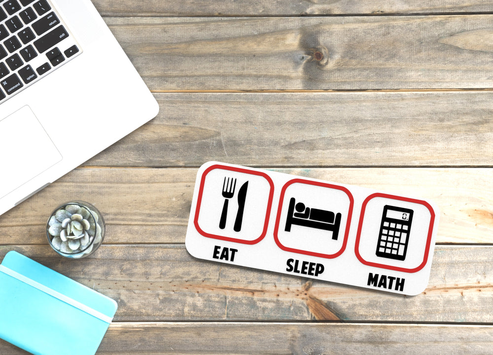 
  
  Eat, Sleep & Math | Funny sign For Home or Office
  
