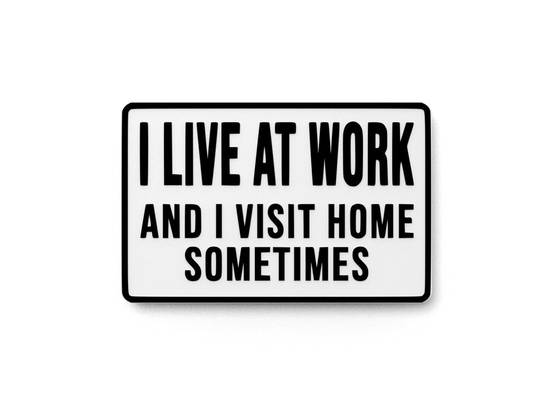 
  
  I Live At Work And I Visit Home Sometimes | Funny Sign for Home or Office
  
