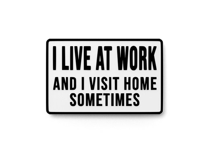 I Live At Work And I Visit Home Sometimes | Funny Sign for Home or Office