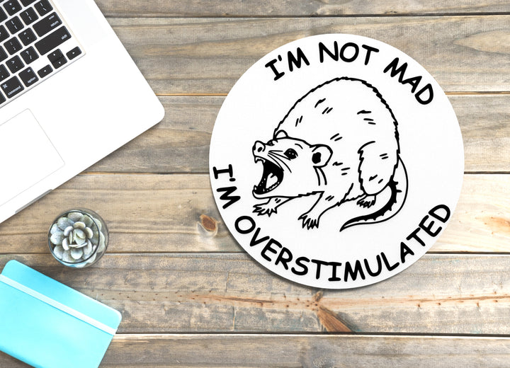 I'm Not Mad I'm Overstimulated | Funny sign For Home or Office