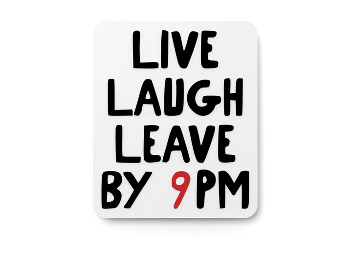 Live Laugh Leave By 9 Pm | Funny Sign for Home or Office