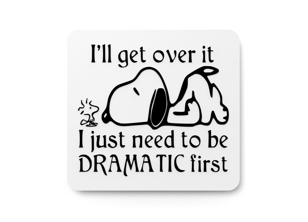 
  
  I'll Get Over It I Just Need To Be Dramatic First| Funny sign For Home or Office
  
