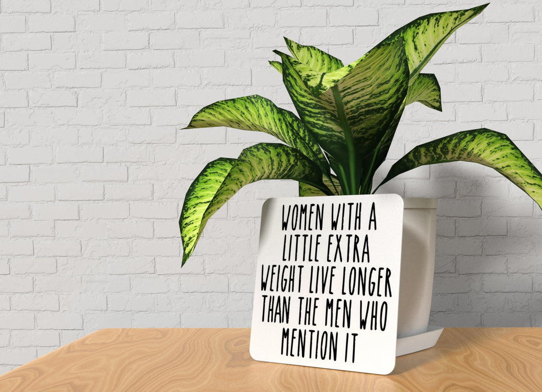 Women With A Little Extra Weight Live Longer | Funny Sign for Home or Office