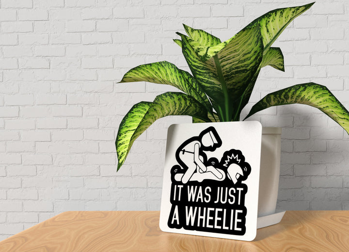 It Was Just A Wheelie | Funny sign For Home or Office