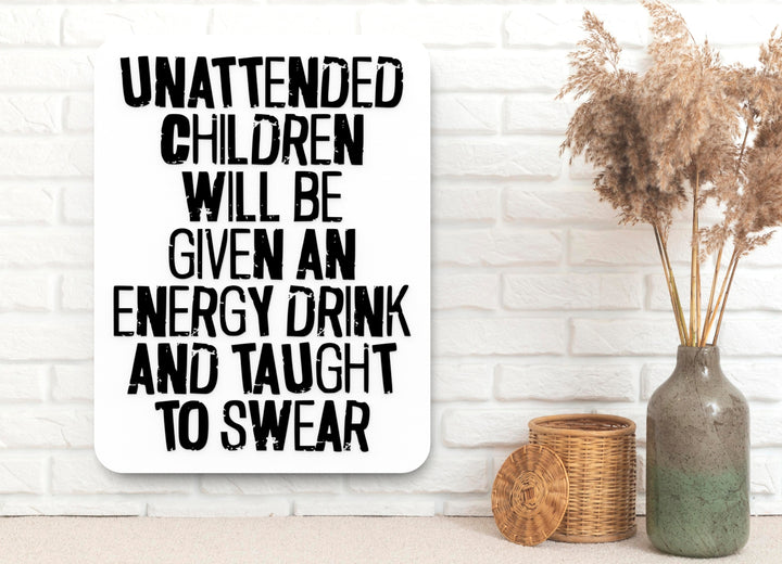 Unattended Children Will Be Given An Energy Drink |Funny sign For Home or Office