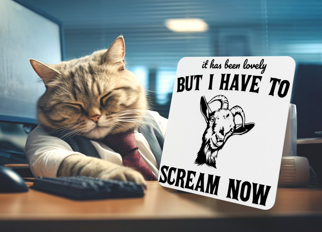 It Has Been Lovely But I Have To Scream Now | Funny sign For Home or Office