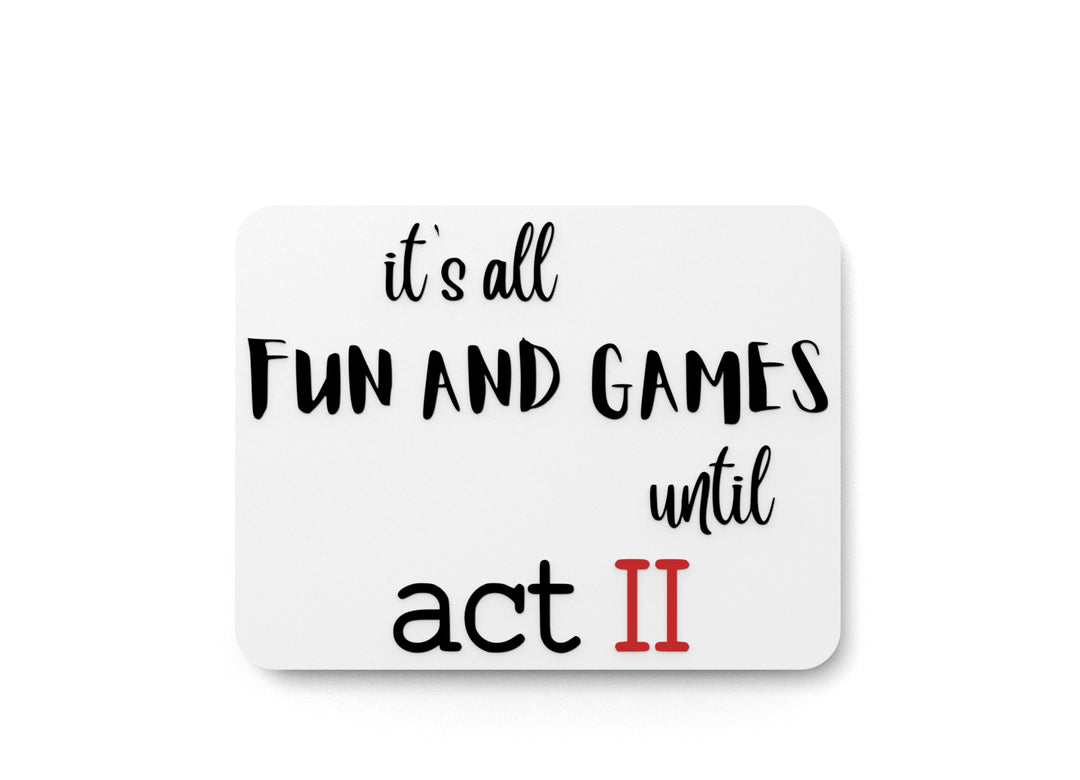 
  
  Its All Fun And Games Until Act II | Funny sign For Home or Office
  
