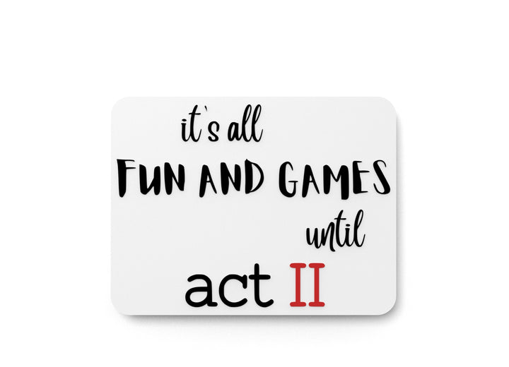Its All Fun And Games Until Act II | Funny sign For Home or Office
