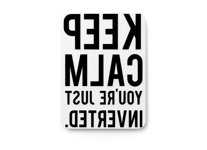 Keep Calm You're Just Inverted | Funny Sign for Home or Office