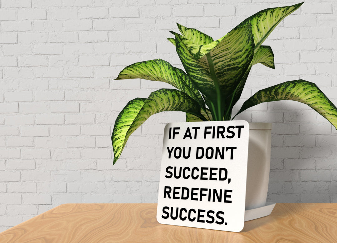 If At First You Don't Succeed Redefine Success | Funny Sign for Home or Office