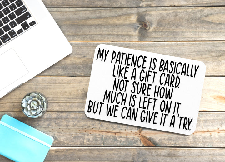 My Patience Is Basically Like A Gift Card | Funny Sign for Home or Office