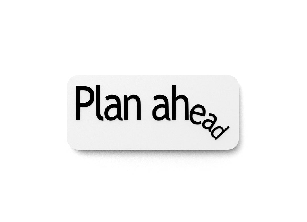 Plan Ahead | Funny Sign for Overthinkers, Procrastinators & Spreadsheet Addicts