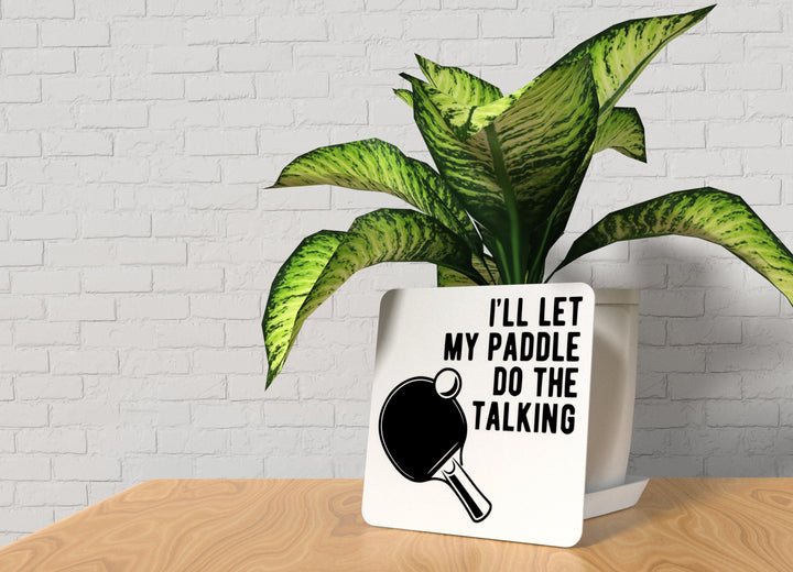 I'll Let My Paddle Do The Talking | Funny sign For Home or Office