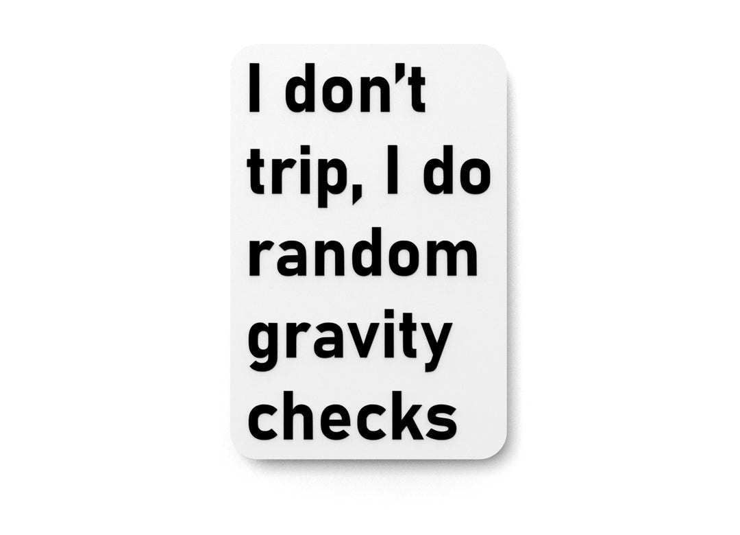 
  
  I Don't Trip I Do Random Gravity Checks | Funny Sign for Home or Office
  
