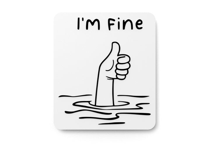 I Am Fine | Funny Sign for Home, Office, or Therapist Decor