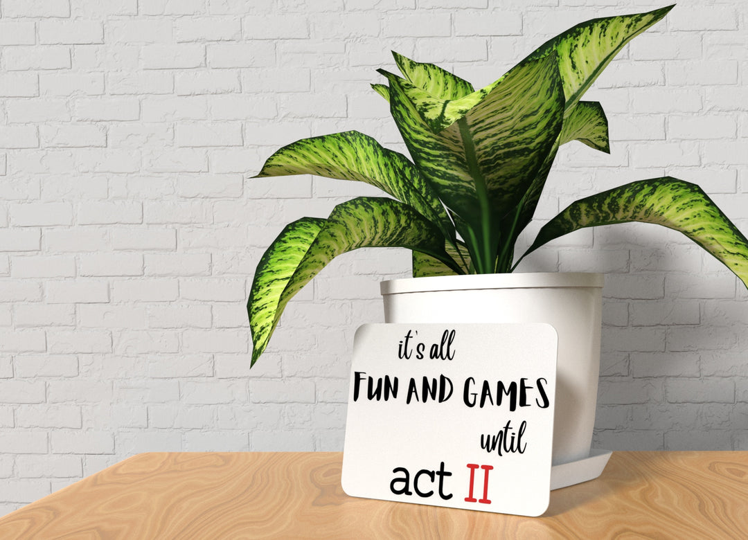 Its All Fun And Games Until Act II | Funny sign For Home or Office