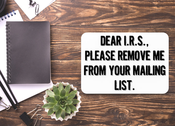 Dear IRS Please Remove Me From Your Mailing List | Funny Sign for Home or Office