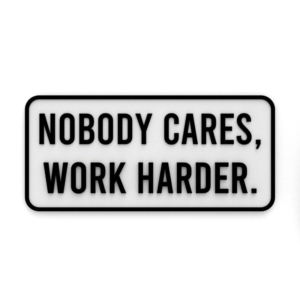 
  
  Sign | Nobody Cares, Work Harder
  
