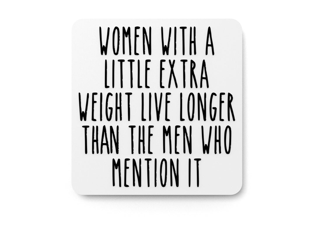 
  
  Women With A Little Extra Weight Live Longer | Funny Sign for Home or Office
  
