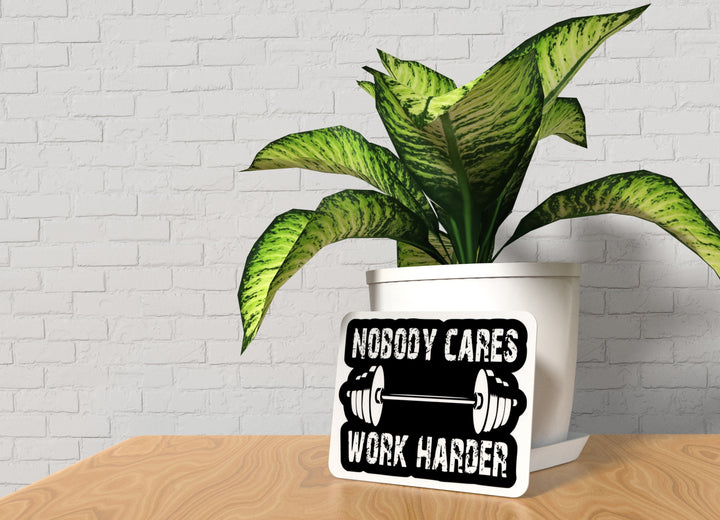 Nobody Cares Work Harder | Funny Sign for Home or Office