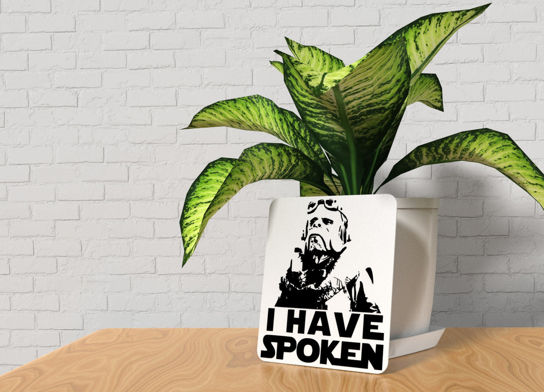 I Have Spoken | Funny sign For Home or Office