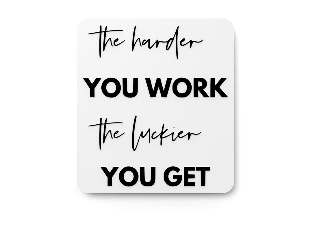
  
  The Harder You Work The Luckier You Get | Funny Sign for Home or Office
  
