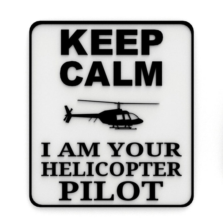 Funny Sign | Keep Calm I Am Your Helicopter Pilot