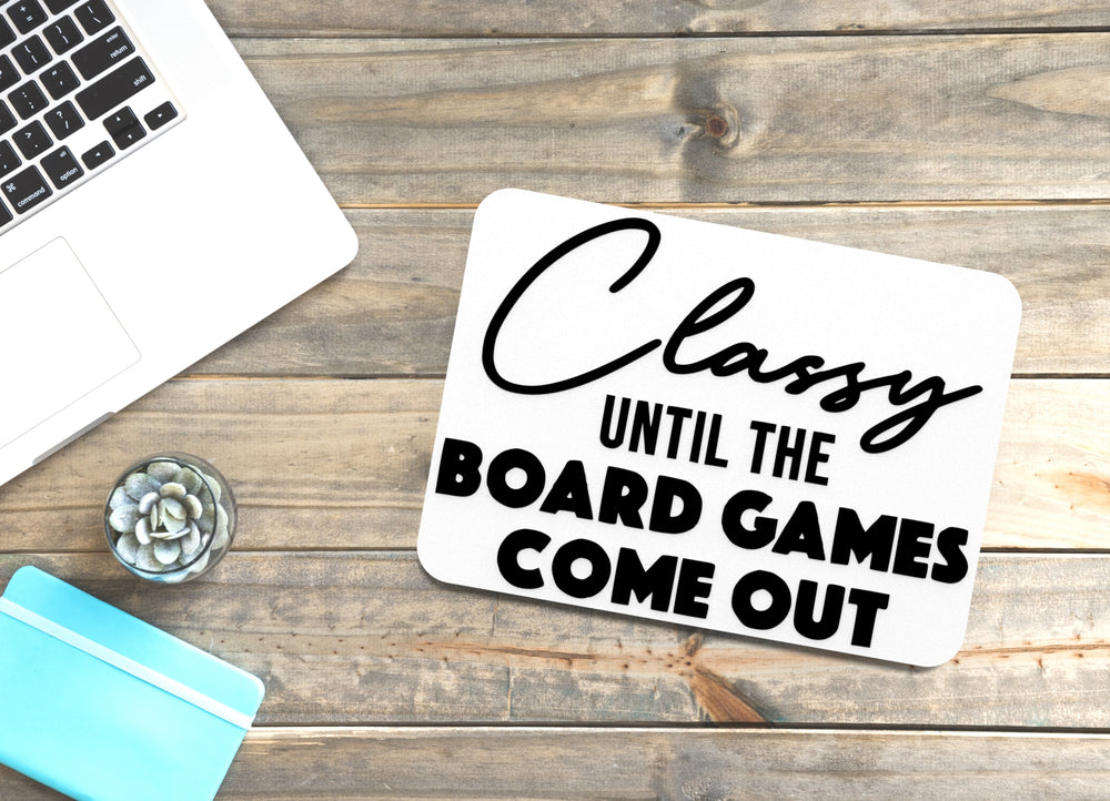 
  
  Classy Until The Board Games Come Out | Funny sign For Home or Office
  
