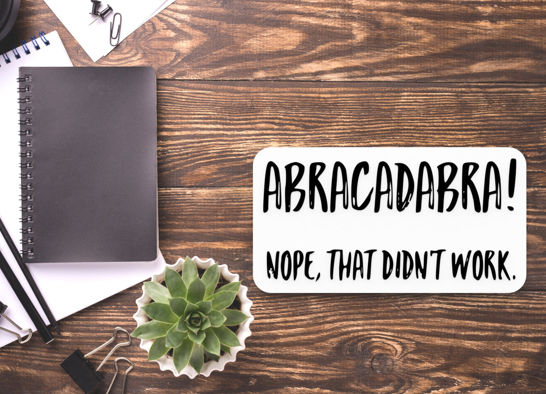 Abracadabra Nope That Didn't Work | Funny Sign for Home or Office