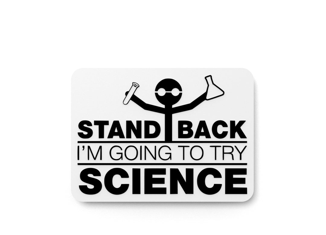 
  
  Stand Back I'm Going To Try Science | Funny sign For Home or Office
  
