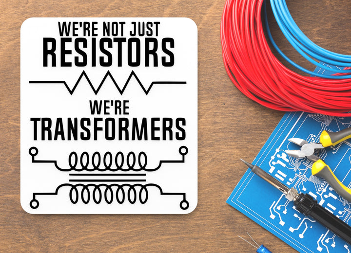 We're Not Just Resistors We're Transformers | Funny sign For Home or Office