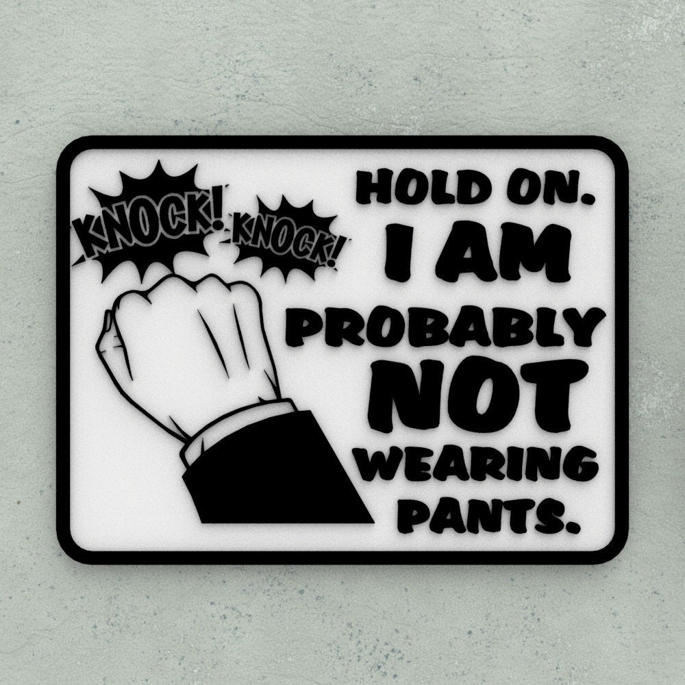 Funny Sign | Hold On I am Probably Not Wearing Pants