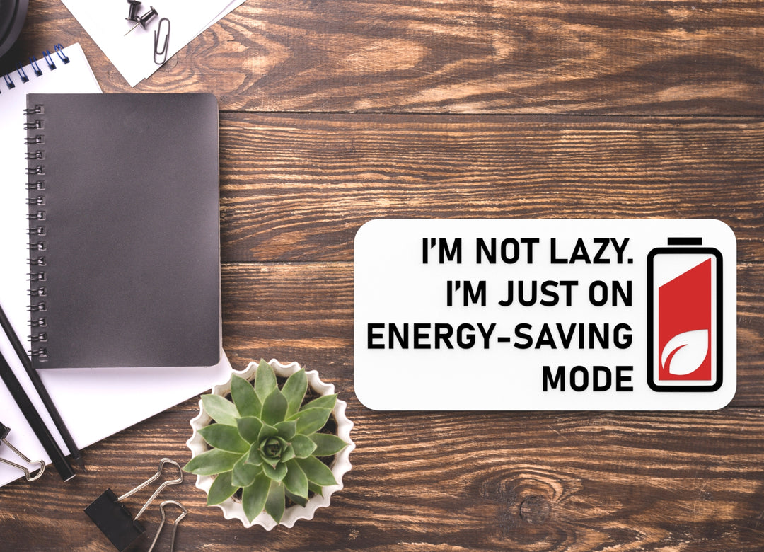 I'm Not Lazy I'm Just On Energy Saving Mode | Funny Sign for Home or Office